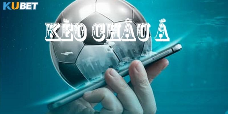 Tìm hiểu về kèo Châu Á tại nhà cái Kubet