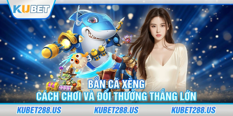 Bắn Cá Xèng