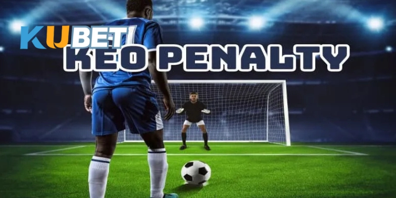 Chơi kèo penalty tốt cần phải hiểu rõ bản chất của kèo