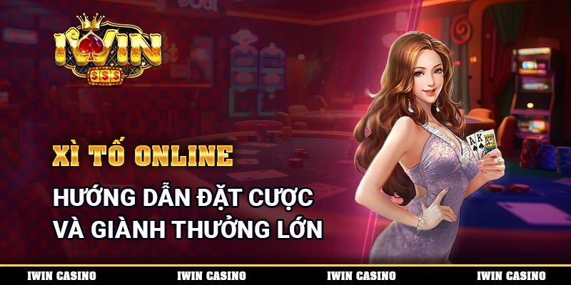 Xì Tố Online - Hướng Dẫn Đặt Cược Và Giành Thưởng Lớn